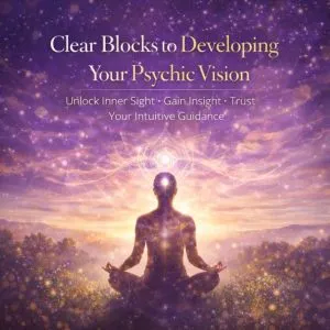 Clear Blocks To Developing Your Psychic Vision